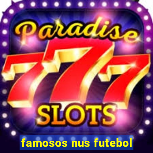 famosos nus futebol